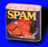 Spam, spam, spam, spam, wonderful SPAAAAM.... bloody vikings...