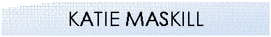 Text Box: KATIE MASKILL