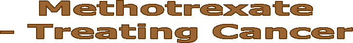 Methotrexate - Treating Cancer 